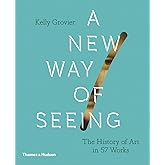 New Way of Seeing: The History of Art in 57 Works