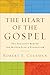 The Heart of the Gospel: The Theology behind the Master Plan of Evangelism by Robert E. Coleman