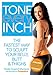 Tone Every Inch: The Fastest Way to Sculpt Your Belly, Butt & Thighs by 