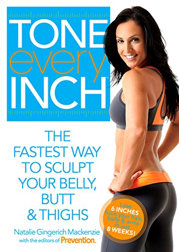 Tone Every Inch: The Fastest Way to Sculpt Your Belly, Butt & Thighs by Natalie Gingerich Mackenzie