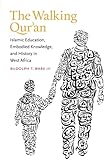 The Walking Qur'an: Islamic Education, Embodied Knowledge, and History in West Africa (Islamic Civilization and Muslim Networks)