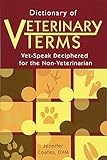 Dictionary of Veterinary Terms: Vet-speak Deciphered for the Non-veterinarian