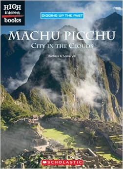 Machu Picchu: City In The Clouds (High Interest Books; Digging Up the Past), by Barbara A. Somervill