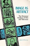 Image As Artifact : The Historical Analysis of Film and Television, O'Connor, John E., 0894643134
