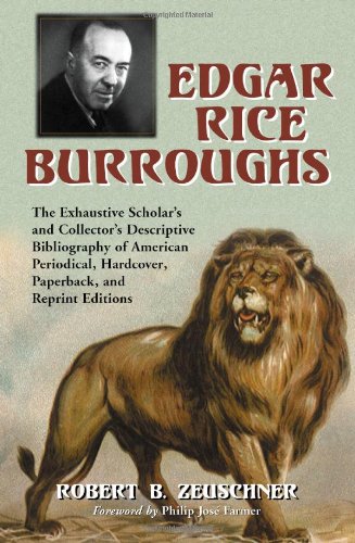 Edgar Rice Burroughs: The Exhaustive Scholar's and Collector's Descriptive Bibliography of American by Robert B. Zeuschner