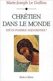 Chrétien dans le monde, est-ce possible aujoud'hui ?