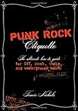 Punk Rock Etiquette: The Ultimate How-to Guide for DIY, Punk, Indie, and Underground Bands