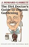The Dirt Doctor's Guide to Organic Gardening: Essays on the Natural Way