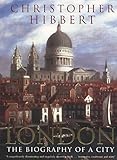 Front cover for the book London : the biography of a city by Christopher Hibbert