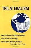 Trilateralism: The Trilateral Commission and Elite Planning for World Management