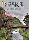 Command Influence: A Story of Korea and the Politics of Injustice by Robert A. Shaines