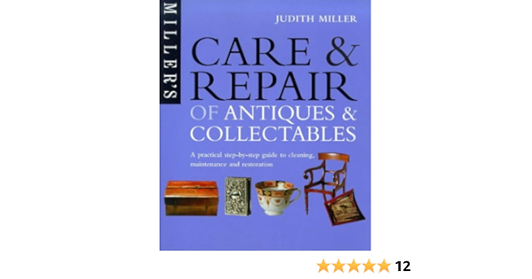 Care And Repair Of Antiques And Collectables A Step By Step Guide Miller Judith H 9781857324273 Amazon Com Books