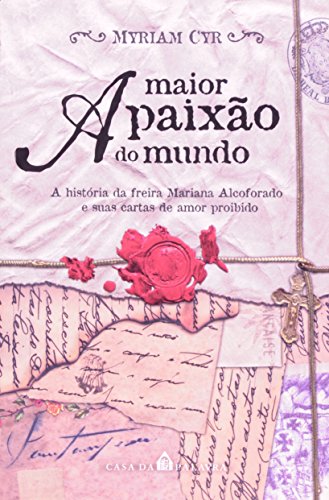 Livro A Maior Paixao Do Mundo, A Historia Da Freira Mariana Alcoforado E Suas Cartas