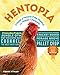 Hentopia: Create a Hassle-Free Habitat for Happy Chickens; 21 Innovative Projects by Frank Hyman