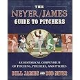 The Neyer/James Guide to Pitchers: An Historical Compendium of Pitching, Pitchers, and Pitches