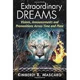 Extraordinary Dreams: Visions, Announcements and Premonitions Across Time and Place
