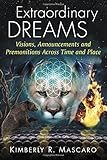 Extraordinary Dreams: Visions, Announcements and Premonitions Across Time and Place by Kimberly R. Mascaro