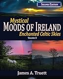 Mystical Moods of Ireland, Vol. II: Enchanted Celtic Skies 2 (Volume 2) by James A. Truett