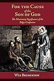For the Cause of the Son of God - The Missionary Significance of the Belgic Confession by 