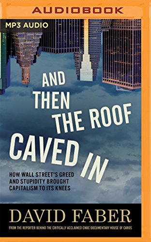Download And Then the Roof Caved In: How Wall Street's Greed and Stupidity Brought Capitalism to Its Knees
