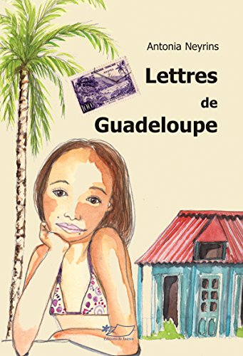 Lettres de Guadeloupe: Journal intime (ROMAN JEUNESSE) (French Edition) by Antonia Neyrins