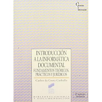 Introducción a la informática documental: fundamentos teóricos, prácticos y jurídicos (Ciencias de la información) Introducción a la informática documental: fundamentos teóricos, prácticos y jurídicos (Ciencias de la información)