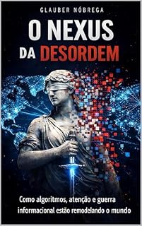 Livro O Nexus da Desordem: Como algorítmos, atenção e guerra informacional estão remodelando o mundo