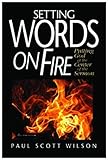 Setting Words on Fire: Putting God at the Center of the Sermon by Paul Scott Wilson
