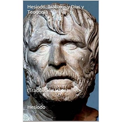 Hesíodo: Trabajos y Días y Teogonía: (Traducción Libre) Hesíodo: Trabajos y Días y Teogonía: (Traducción Libre)
