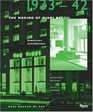 The Making of Miami Beach: 1933 1942: The Architecture of Lawrence Murray Dixon by 