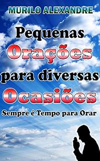 Livro Pequenas Orações para Diversas Ocasiões: Sempre é Tempo para Orar