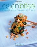 Asian Bites: A feast of flavors from Turkey to India to Japan by Tom Kime
