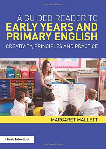 A Guided Reader to Early Years and Primary English: Creativity, principles and practice