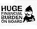 Huge Financial Burden on Board Funny Baby Carlos JDM Decal Vinyl Sticker|Cars Trucks Vans Walls Laptop| Black |6.5 x 3.5 in|CCI1454