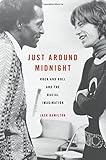 Jack Hamilton, "Just Around Midnight: Rock and Roll and the Racial Imagination" (Harvard UP, 2016)