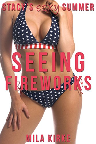 Stacy's Sexy Summer: Seeing Fireworks
