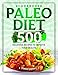 Paleo Diet Cookbook: 500 Delicious Recipes to Improve Your Health