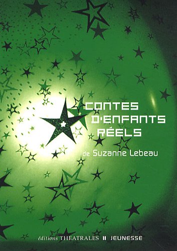 Contes d'enfants réels by Suzanne Lebeau