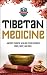 Tibetan Medicine: Ancient Chinese Healing To Rejuvenate Mind, Body, And Soul (Chinese Medicine - Chinese Herbs - Herbal Remedies - Natural Healing)
