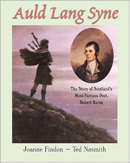 Auld Lang Syne: The Story of Scotland's Most Famous Poet ...
