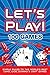 LET'S PLAY! 100 GAMES: Simple Rules to the World’s Best Card, Dice, Domino & Dart Games