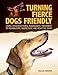 Turning Fierce Dogs Friendly: Using Constructional Aggression Treatment to Rehabilitate Aggressive and Reactive Dogs (CompanionHouse Books)
