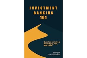 Investment Banking 101: Quicksheet to the Art of Private Equity, M&A, IPOs, Credits