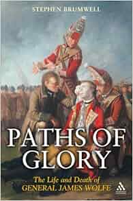 Paths Of Glory The Life And Death Of General James Wolfe