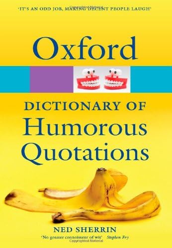 OXFORD DICTIONARY OF HUMOROUS QUOTATIONS 4E (Oxford Quick Reference)