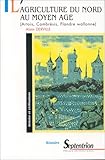 L'agriculture du nord au Moyen Age: Artois, Cambresis, Flandre Wallonne (Histoire et civilisations) by