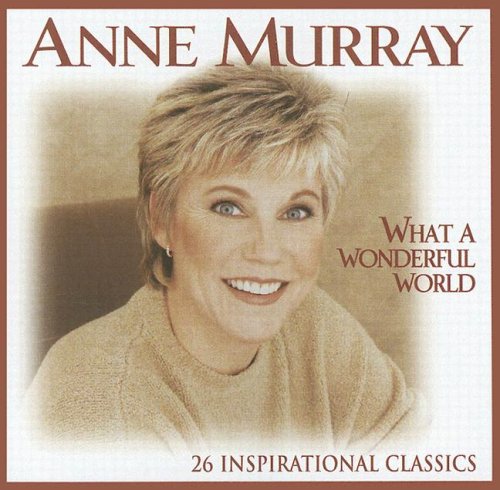Anne Murray - What a Wonderful World: 26 Inspirational Classics (1 of 2) - Zortam Music