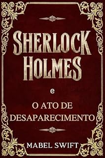 Livro Sherlock Holmes e o Ato de Desaparecimento (Um mistério de Sherlock Holmes Livro 6)