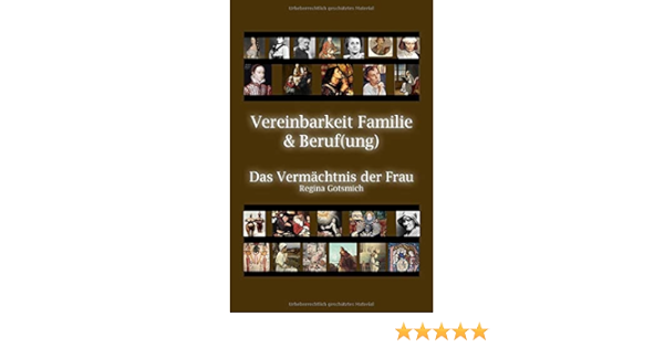 Amazon Com Vereinbarkeit Familie Beruf Ung Das Vermachtnis Der Frau German Edition 9781980429067 Gotsmich Regina Books