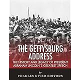 The Gettysburg Address: The History and Legacy of President Abraham Lincoln’s Greatest Speech